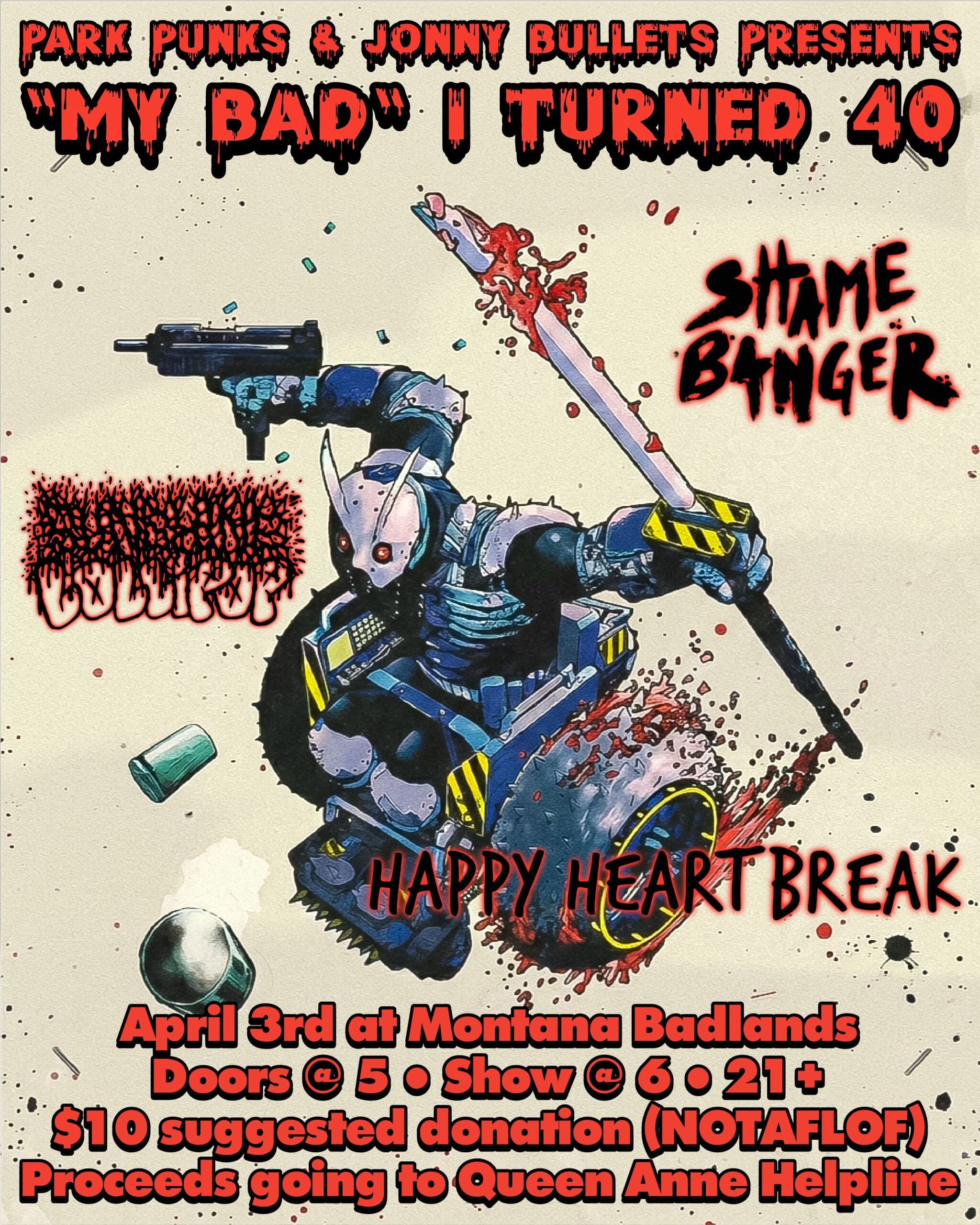 Concert poster advertises a punk show slash birthday party slash mutual aid event, and reads: "ParkPunks & Jonny Bullets presents 'My bad I turned 40'." A 2-wheeled robot wielding a katana and a machine gun rolls through the middle, bullets and red liquid in its wake. Three bands make up the middle of the image reading "Shame Banger," "Sunshine Lollipop," and "Happy Heartbreak." Event details along the bottom read: "Friday, April 3 at Xorbos Lounge in Jupiter bar & Montana Badlands. Show is 4pm at Xorbos and afterparty 10pm at Badlands. $10 suggested donation; NOTAFLOF (no one turned away for lack of funds). Proceeds going to Queen Anne Helpline."